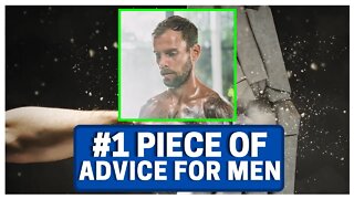 Number ONE Piece Of Advice To MEN