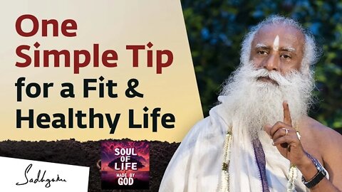 One Simple Tip for a Fit & Healthy Life Sadhguru