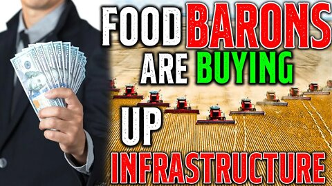 Food BARONS Are BUYING Up Infrastructure!