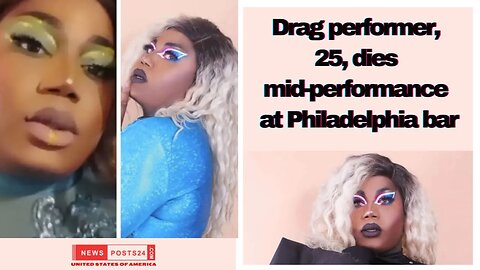 Drag performer, 25, dies mid-performance at Philadelphia bar