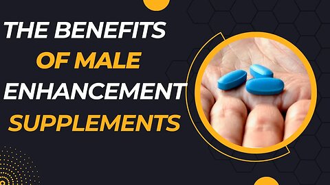 The Benefits of Male Enhancement Supplements - #WellBeing