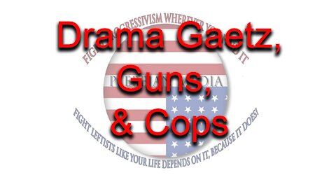 Drama Gaetz, Guns & Cops
