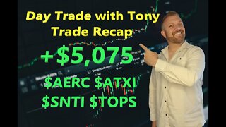 Day Trade With Tony Trade Recap +$5k GREEN Day. Trading $ATXI, $AERC, $SNTI & $TOPS