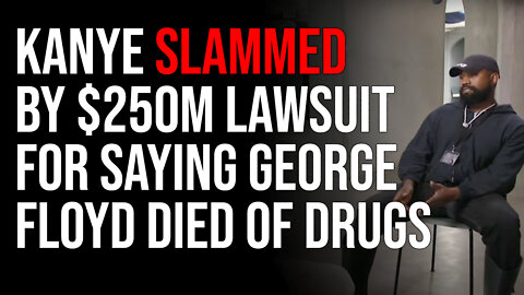 Kanye West SLAMMED By $250M Lawsuit For Saying George Floyd Died From Drugs