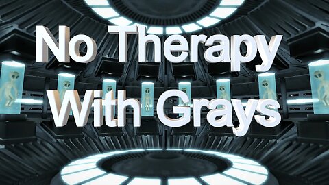 NO THERAPY WITH GRAYS - addressed to QHHT practitioners / Feb 16 2023