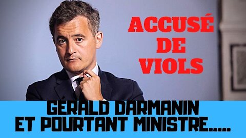 Gérald Darmanin, accusé de viols et pourtant Ministre de l’intérieur