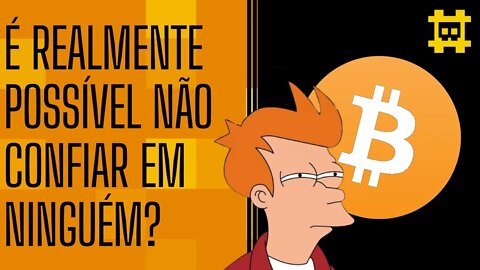 O Bitcoin e a reflexão sobre não confiar em ninguém - [CORTE]