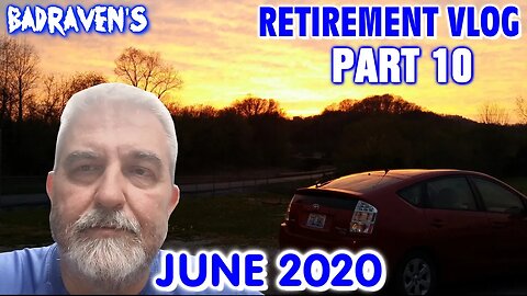 Badraven's Retirement Vlog Part 10 June 2020