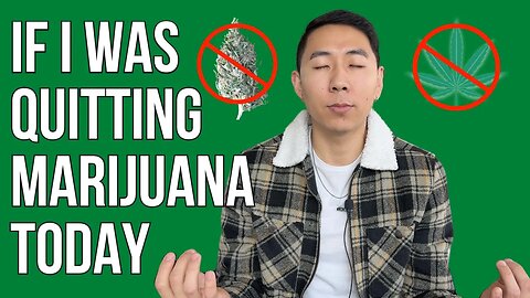 If I Was Quitting MARIJUANA Today, This Is What I Would Do