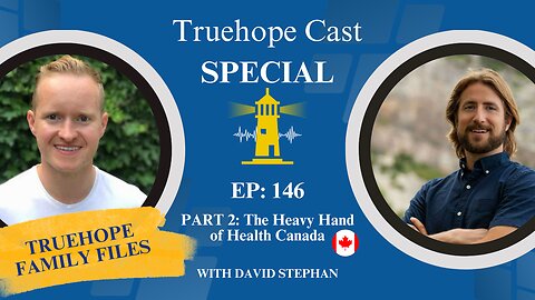EP146: Truehope Family Files Part 2 - The Heavy Hand of Health Canada