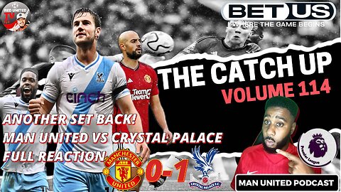 Another Set Back For Man Utd | Man United vs Crystal Palace FULL REACTION Man Utd News The Catch UP