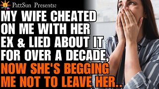 My Wife cheated on me w/ her ex boyfriend & lied for 13 years. Now she's begging me not to leave her