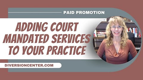 Adding Court Mandated Services to Your Practice
