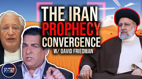 FlashPoint: The Iran Prophecy Convergence w/ David Friedman (5/20/24)