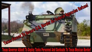 Texas Governor Abbott To Deploy Tanks Personnel And Gunboats To Texas Mexican Border!