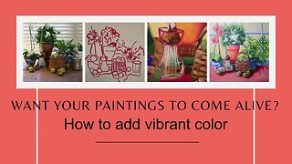Want Your Paintings to Come Alive? HOW TO ADD VIBRANT COLOR