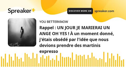 Rappel : UN JOUR JE MARIERAI UN ANGE OH YES ! À un moment donné, j'étais obsédé par l'idée que nous