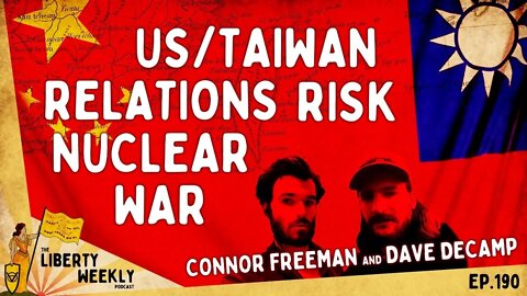 US/Taiwan Relations Risk Nuclear War ft. Dave DeCamp & Connor Freeman Ep. 190
