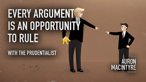 Every Argument Is an Opportunity to Rule | Guest: The Prudentialist | 6/19/23