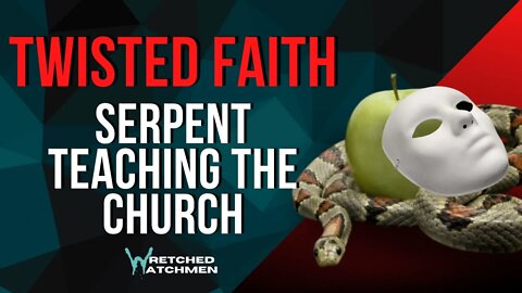 Twisted Faith: Serpent Teaching The Church