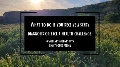 What to do when you get a scary diagnosis or face a health challenge.