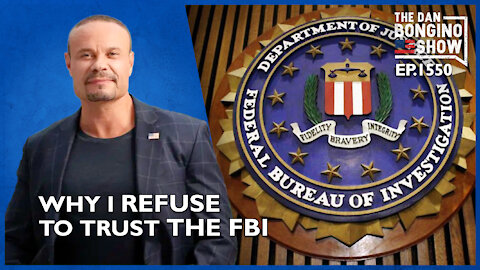 Ep. 1550 Why I Refuse To Trust The FBI - The Dan Bongino Show