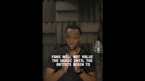 Fans will not value the music until artists begin to