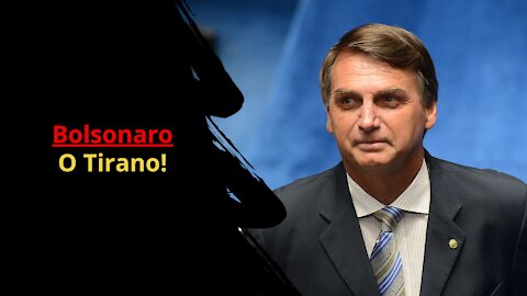 Bolsonaro - O Tirano