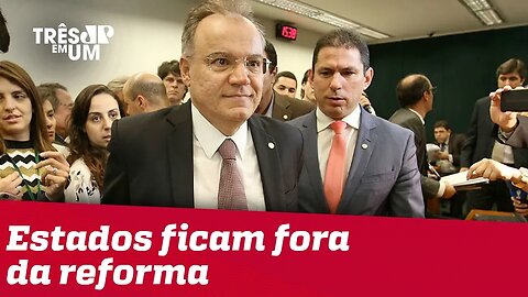 Sem acordo, Estados e Municípios devem ficar de fora da reforma da Previdência