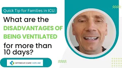 Quick tip for families in ICU: What are the disadvantages of being ventilated for more than 10 days?