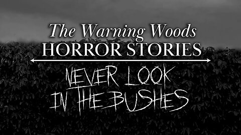 NEVER LOOK IN THE BUSHES | Scary Story | The Warning Woods Horror Podcast