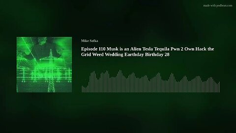 Episode 110 Musk is an Alien Tesla Tequila Pwn 2 Own Hack the Grid Weed Wedding Earthday Birthday 28