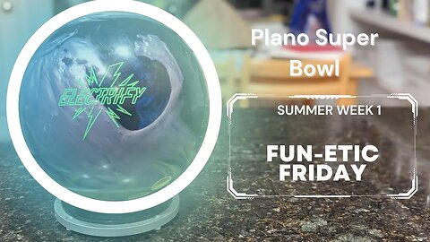 Plano Super Bowl- FUN-etic Friday- Summer 2023- Week 1- Youth/Adult Bowling Tournament