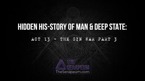 Hidden His-Story of Man & Deep State: Act 13 - The Sin War Part 3