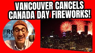 Vancouver CANCELS Canada Day Fireworks!