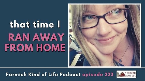 That Time I Ran Away From Home | Farmish Kind of Life Podcast | Epi 223 (12-13-22)