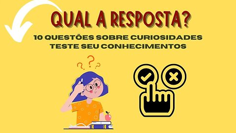 10 PERGUNTAS SOBRE CURIOSIDADES PARA TESTAR SEU CONHECIMENTO HOJE