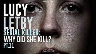 Lucy Letby : Serial Killer : Why Did She Kill? Part 11