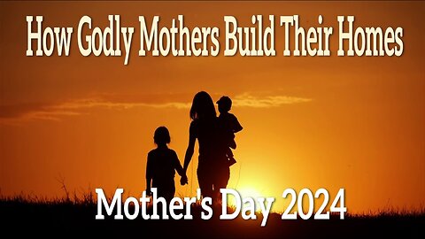 How Godly Mothers Build Their Homes - John 3:16 C.M. Sunday Morning Service LIVE Stream 5/12/2024