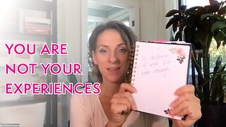 My Thoughts: You Are Not Your Experiences