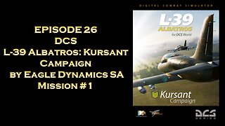 EPISODE 26 - DCS - L-39 Albatros - Kursant Campaign - Mission 1
