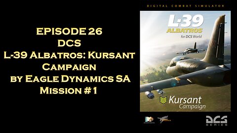 EPISODE 26 - DCS - L-39 Albatros - Kursant Campaign - Mission 1