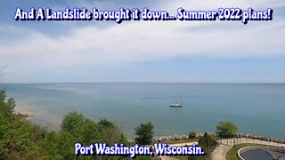 And A landslide brought it down... 2022 Summer Plans! Port Washington, Wisconsin.