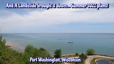 And A landslide brought it down... 2022 Summer Plans! Port Washington, Wisconsin.