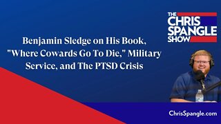 Benjamin Sledge on His Book, "Where Cowards Go To Die," Military Service, and The PTSD Crisis