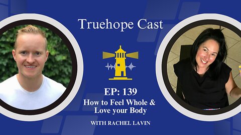 EP139: How to Feel Whole & Love your Body with Rachel Lavin