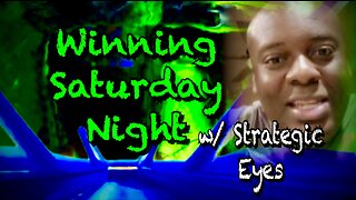 Winning Saturday Night w/ Strategic Eyes