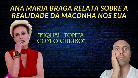 Ana Maria Braga fala sobre experiência com maconha nos EUA