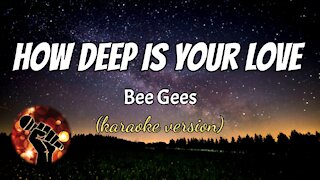 HOW DEEP IS YOUR LOVE - BEE GEES (karaoke version)
