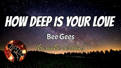 HOW DEEP IS YOUR LOVE - BEE GEES (karaoke version)